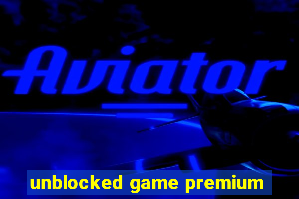 unblocked game premium