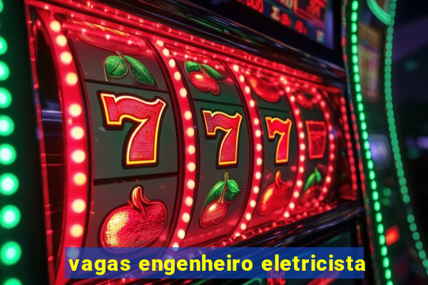 vagas engenheiro eletricista