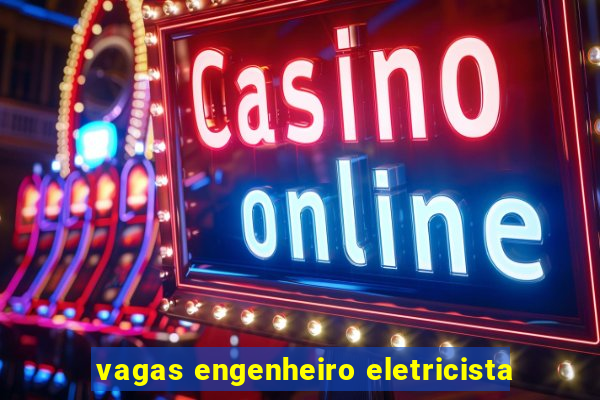 vagas engenheiro eletricista