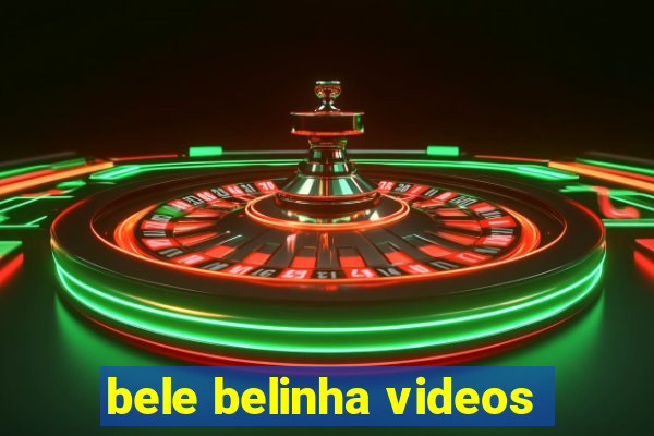 bele belinha videos