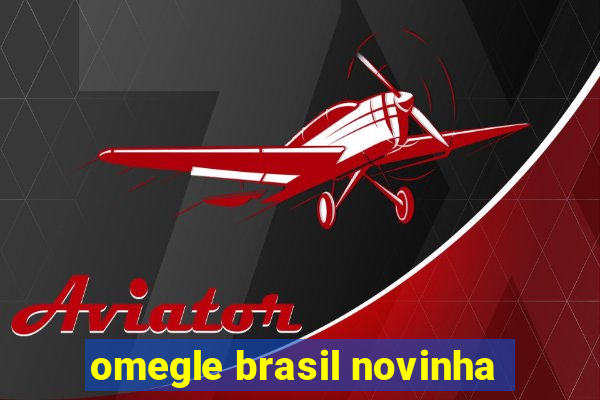 omegle brasil novinha