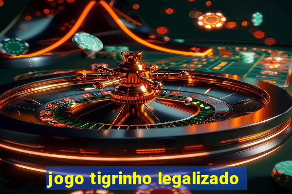 jogo tigrinho legalizado