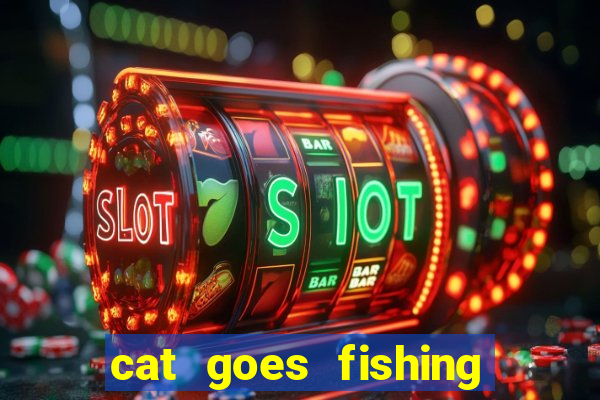 cat goes fishing free download