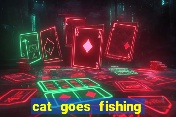 cat goes fishing free download