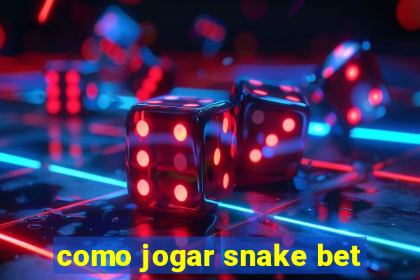 como jogar snake bet