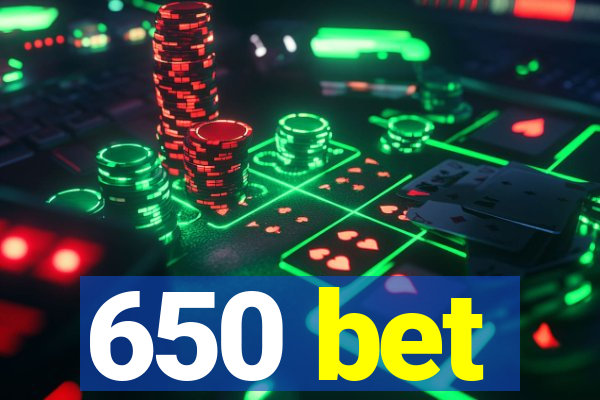 650 bet