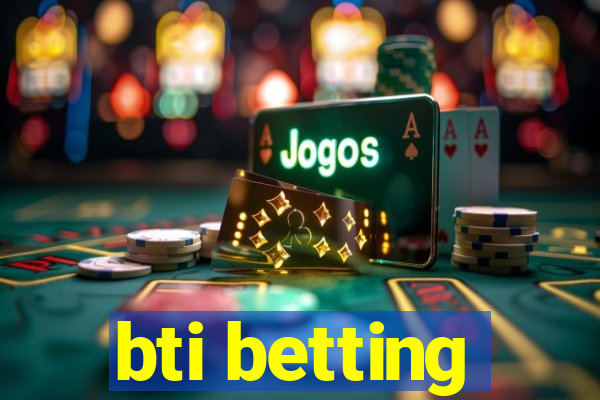 bti betting