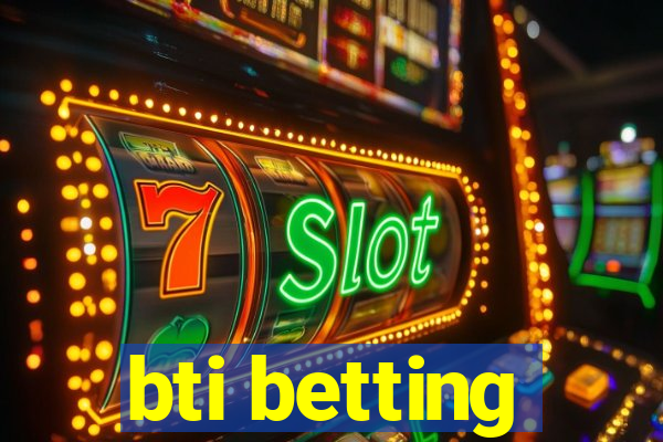 bti betting