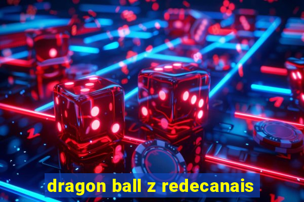 dragon ball z redecanais