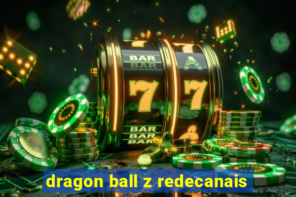 dragon ball z redecanais