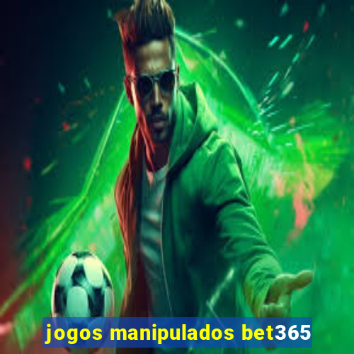 jogos manipulados bet365