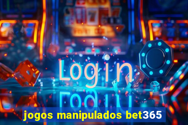 jogos manipulados bet365