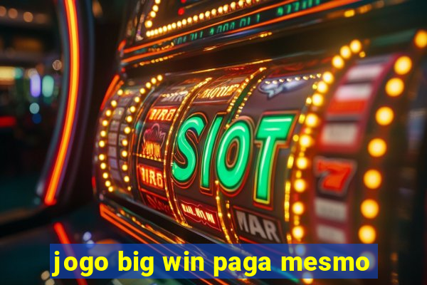 jogo big win paga mesmo