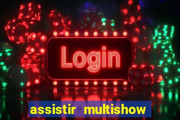 assistir multishow online gratis