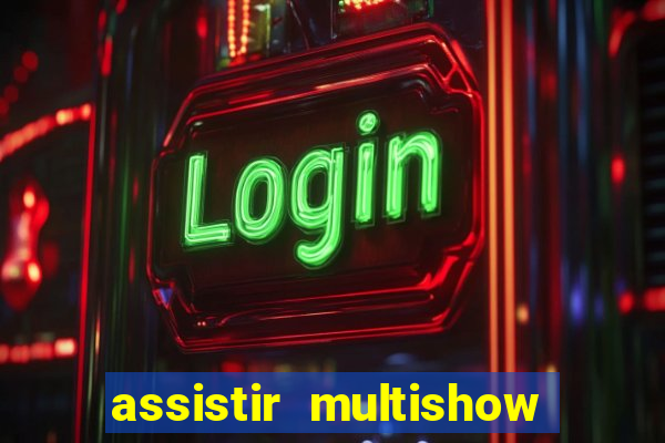 assistir multishow online gratis