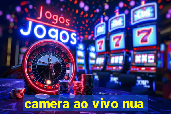 camera ao vivo nua