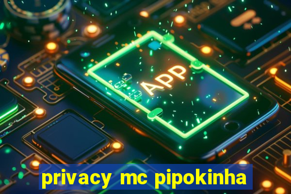 privacy mc pipokinha