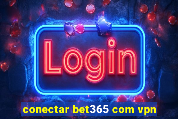 conectar bet365 com vpn