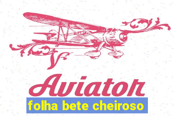 folha bete cheiroso