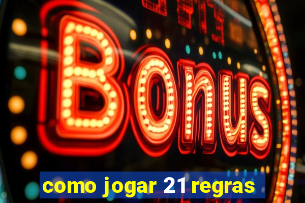 como jogar 21 regras