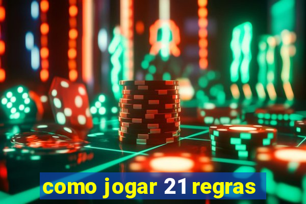 como jogar 21 regras