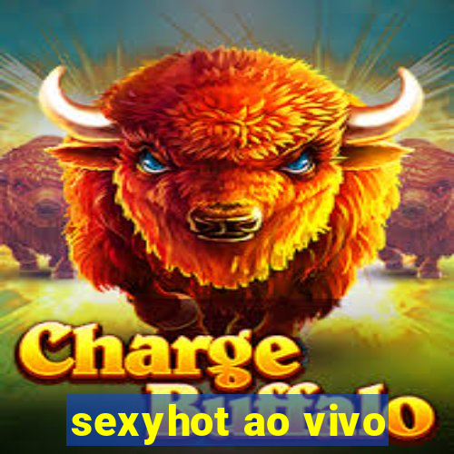 sexyhot ao vivo