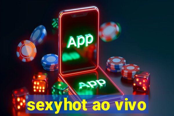 sexyhot ao vivo