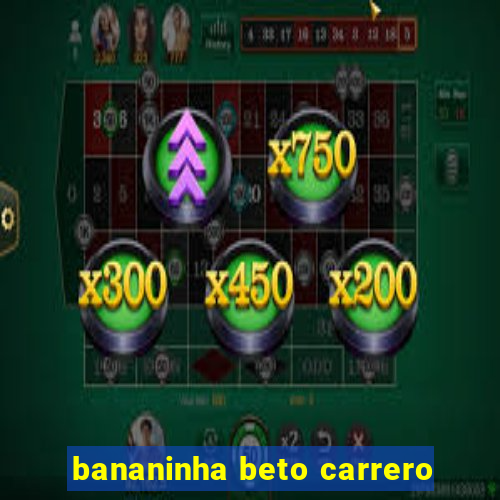 bananinha beto carrero