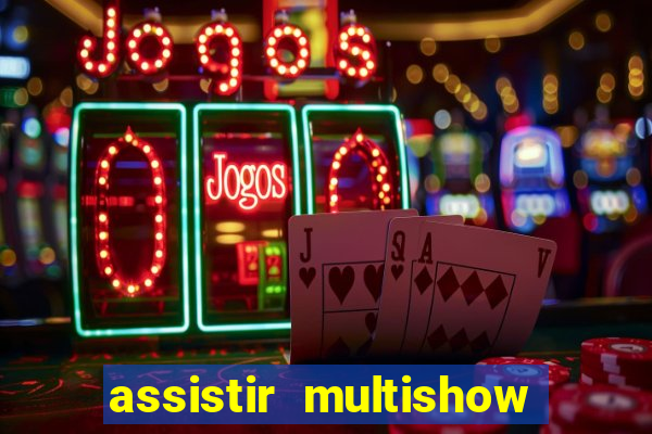 assistir multishow ao vivo gratis