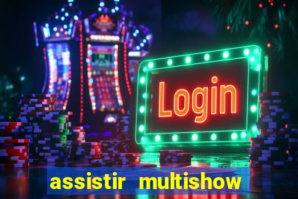 assistir multishow ao vivo gratis