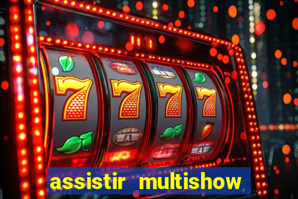 assistir multishow ao vivo gratis