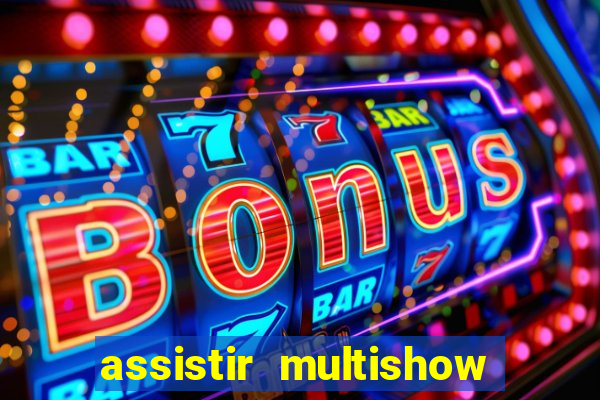 assistir multishow ao vivo gratis