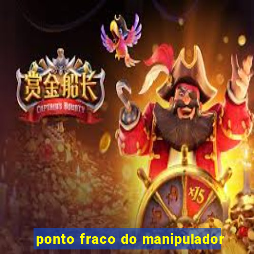 ponto fraco do manipulador