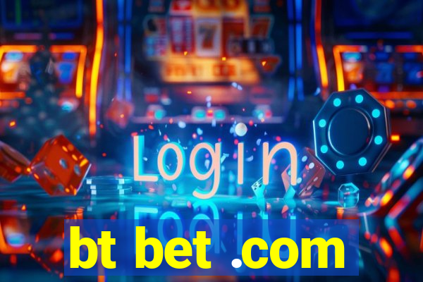 bt bet .com