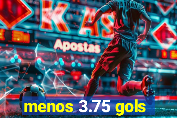 menos 3.75 gols