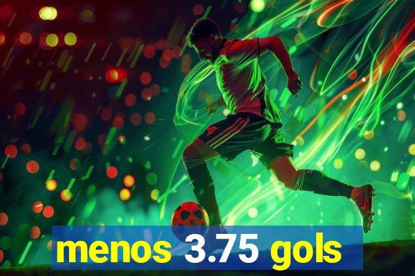 menos 3.75 gols