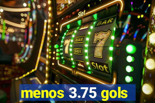 menos 3.75 gols