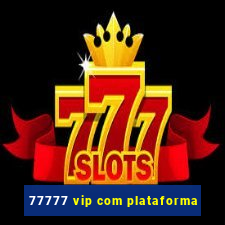 77777 vip com plataforma