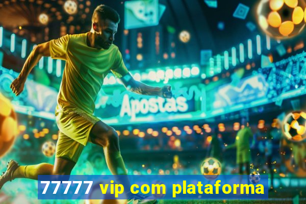 77777 vip com plataforma