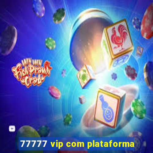 77777 vip com plataforma