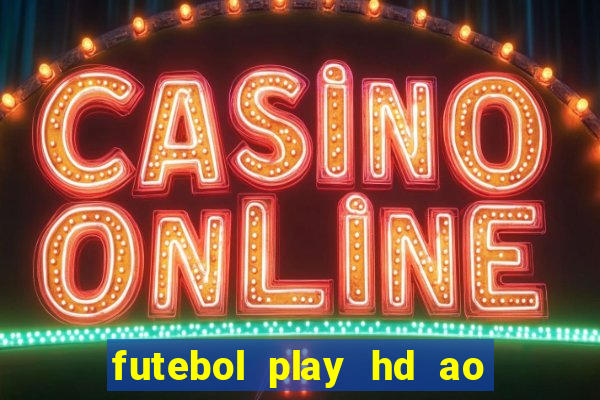 futebol play hd ao vivo agora