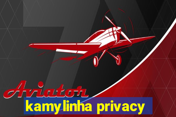 kamylinha privacy