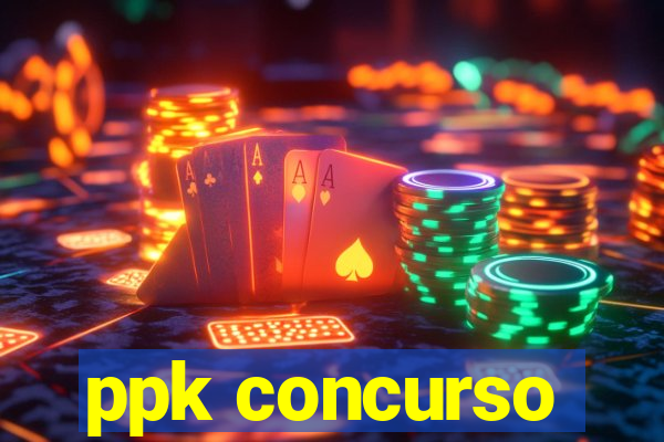 ppk concurso