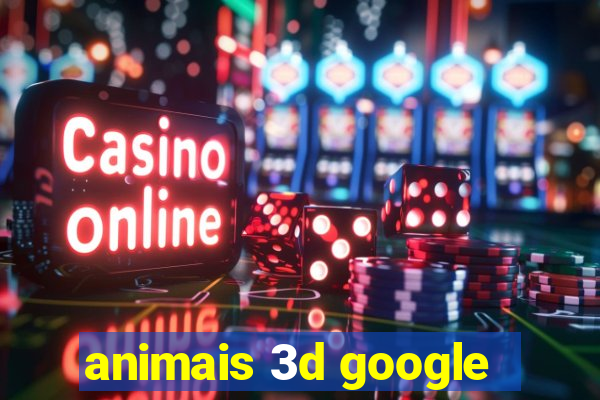 animais 3d google