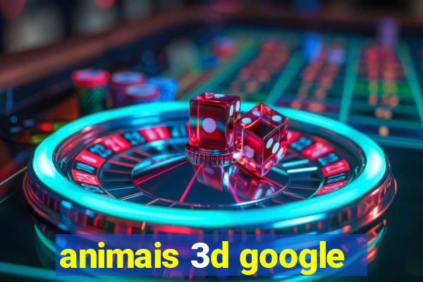 animais 3d google