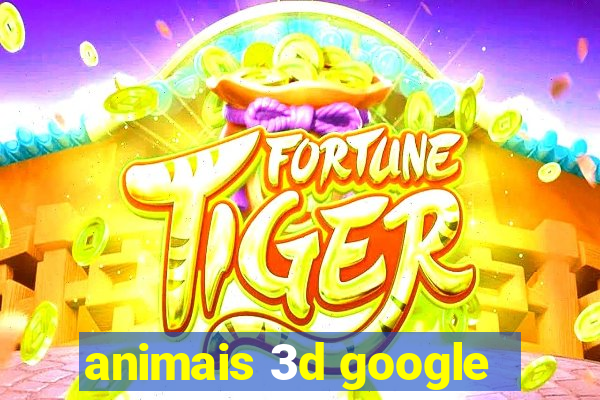 animais 3d google