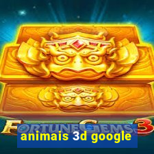 animais 3d google