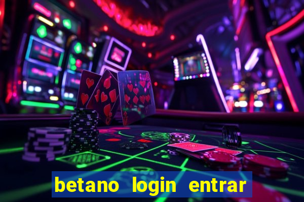 betano login entrar na minha conta