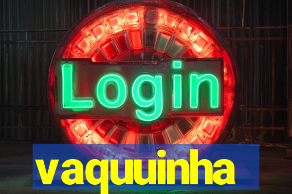 vaquuinha