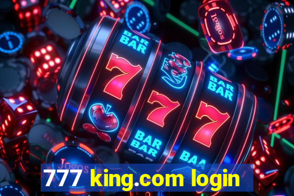 777 king.com login